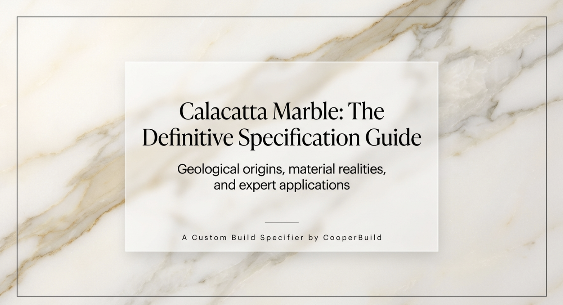 Calacatta Marble: Everything You Need to Know | Complete Guide